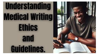 Understanding Medical Writing Ethics And Guidelines