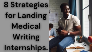 8 Strategies For Landing Medical Writing Internships