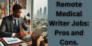 Remote Medical Writer Jobs: Pros And Cons