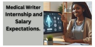 Medical Writer Internship And Salary Expectations