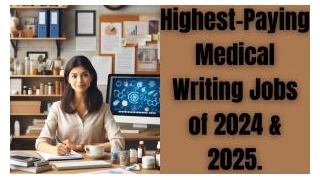 Highest-Paying Medical Writing Jobs Of 2024 & 2025
