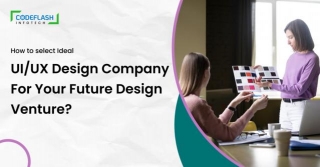 How To Select Ideal UIUX Design Company For Your Future Design Venture