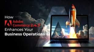 Adobe Commerce 2.4.7 Release – How It’s Beneficial To Your Business?