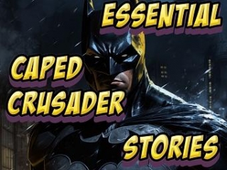 Caped Crusader Classics: Essential Batman Stories For All Readers