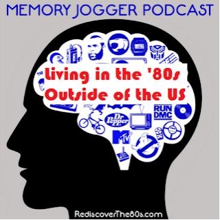 Memory Jogger 56 - Living In The '80s Outside Of The US
