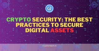 Crypto Security: The Best Practices To Secure Digital Assets