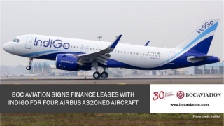 BOC Aviation Has Entered Into A Finance Lease Transaction Involving Four Airbus A320NEO Aircraft With IndiGo