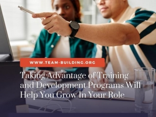 Taking Advantage Of Training And Development Programs Will Help You Grow In Your Role