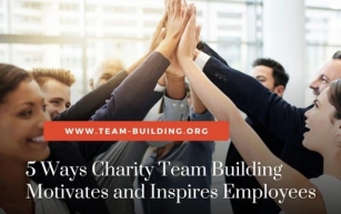 5 Ways Charity Team Building Motivates and Inspires Employees