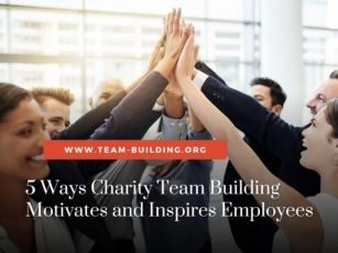 5 Ways Charity Team Building Motivates And Inspires Employees