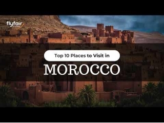 Discover The Top Places To Visit In Morocco