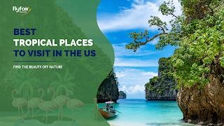 Top 10 Tropical Vacation Destinations In The USA