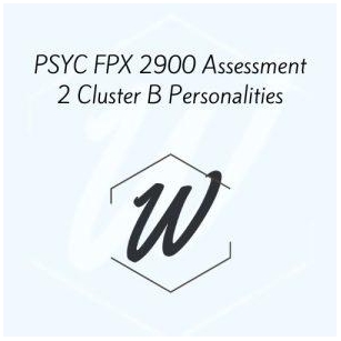 PSYC FPX 2900 Assessment 2 Cluster B Personalities