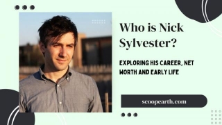 Who Is Nick Sylvester? Exploring His Career, Net Worth And Early Life