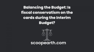 Balancing The Budget: Is Fiscal Conservatism On The Cards During The Interim Budget?