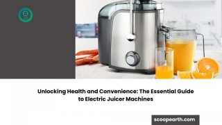 Unlocking Health And Convenience: The Essential Guide To Electric Juicer Machines