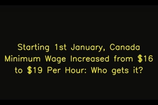 Starting 1st January, Canada Minimum Wage Increased From $16 To $19 Per Hour: Who Gets It?