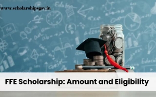 FFE Scholarship 2024: Benefits, Features, Complete List With Eligibility And Reward Details