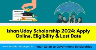 Ishan Uday Scholarship 2024: Apply Online, Eligibility & Last Date