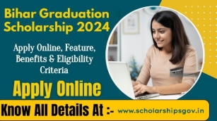 Bihar Graduation Scholarship: Apply Online, Feature, Benefits & Eligibility Criteria