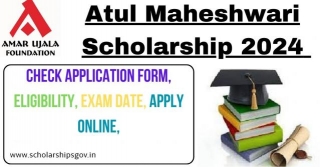 Atul Maheshwari Scholarship 2024: Features, Benefits, Objectives, Online Form, Eligibility And Last Date