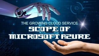 Scope Of Microsoft Azure: The Growing Cloud Service