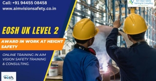EOSH UK Level 2- Award In Work At Height Safety | Online Training In Aim Vision Safety Training & Consulting.