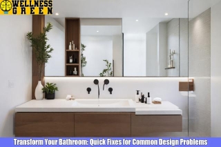 Transform Your Bathroom: Quick Fixes For Common Design Problems
