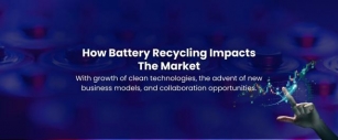 Understanding Impact Of Recycling Lithium Ion Batteries On Market Dynamics