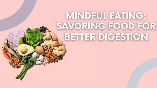 Mindful Eating: Savoring Food For Better Digestion
