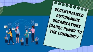 Decentralized Autonomous Organizations (DAOs): Power To The Community