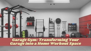 Garage Gym: Transforming Your Garage Into A Home Workout Space