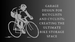 Garage Design For Bicyclists And Cyclists: Creating The Ultimate Bike Storage Space