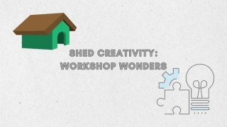 Shed Creativity: Workshop Wonders