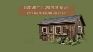 Rustic Shed Styles: Discover The Charm Of Rustic And Traditional Shed Designs