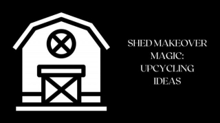 Shed Makeover Magic: Upcycling Ideas