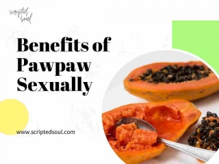 Benefits Of Pawpaw Sexually: Unfurling A Sensuous Tale
