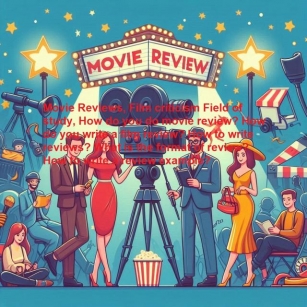 Movie Reviews, Film Criticism Field Of Study, How Do You Do Movie Review? How Do You Write A Film Review? How To Write Reviews? What Is The Format Of Review? How To Write A Review Example?
