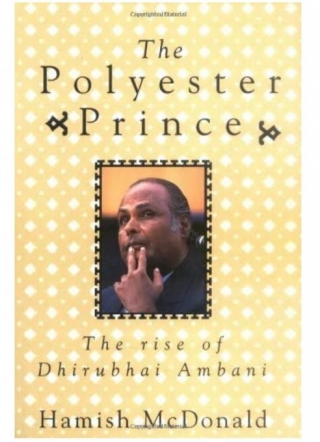 The Polyester Prince: The Rise Of Dhirubhai Ambani By Hamish McDonald (Author)