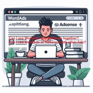 Can I Use WordAds And AdSense Together? Can I Use WordAds Or AdSense With Other Ads?