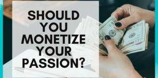 9 Keys To Harness And Monetize Your Passion