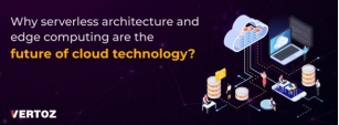 Why Serverless Architecture And Edge Computing Are The Future Of Cloud Technology ?