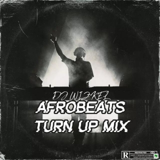 [Mixtape] Dj Wizkel - Afrobeats Turn Up Mix (2024)