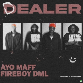 Music: Ayo Maff - Dealer Ft Fireboy Dml