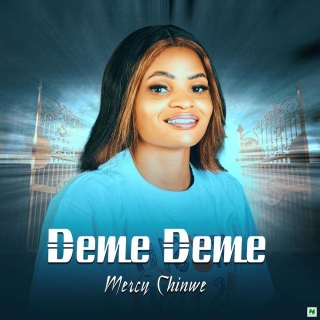 Music: Mercy Chinwe - Deme Deme