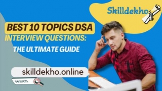 Best 10 Topic DSA Interview Questions: The Ultimate Guide