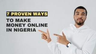 7 Proven Ways To Make Money Online In Nigeria