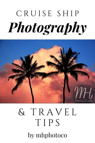 Cruise Ship Photography & Traveling Tips By Mhphotoco