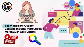 Tackling Spam And Low-Quality Content: Insights From Google's March 2024 Core Update