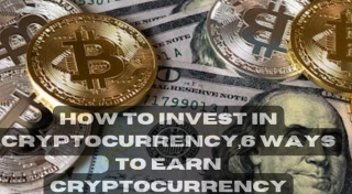 How To Invest In Cryptocurrency,6 Ways To Earn Cryptocurrency